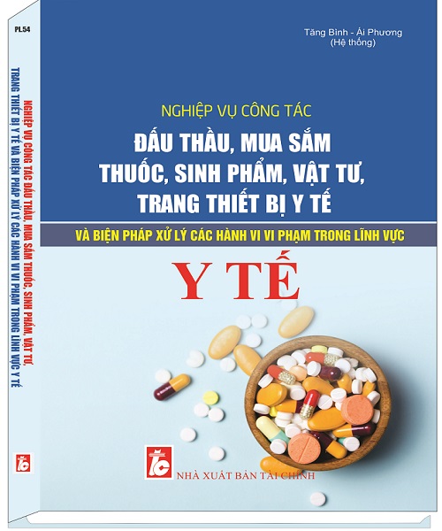 NGHIỆP VỤ CÔNG TÁC ĐẤU THẦU, MUA SẮM THUỐC SINH PHẨM, VẬT TƯ, TRANG THIẾT BỊ Y TẾ VÀ BIỆN PHÁP XỬ LÝ CÁC HÀNH VI VI PHẠM TRONG LĨNH VỰC Y TẾ